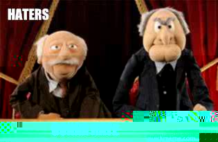Haters Gonna hate  UMB Statler and Waldorf