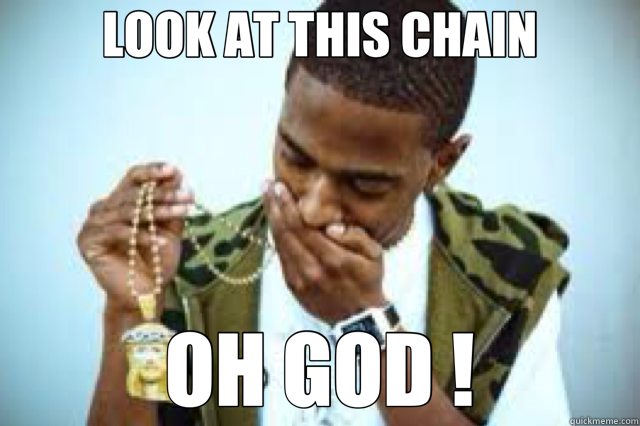 LOOK AT THIS CHAIN OH GOD !  