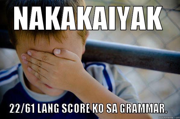 NAKAKAIYAK 22/61 LANG SCORE KO SA GRAMMAR.  Confession kid