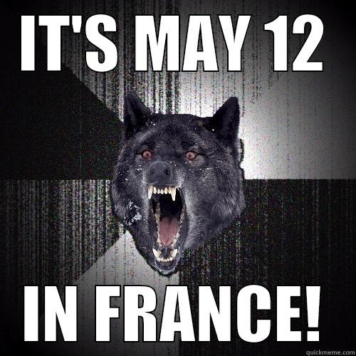 IT'S MAY 12 IN FRANCE! Insanity Wolf