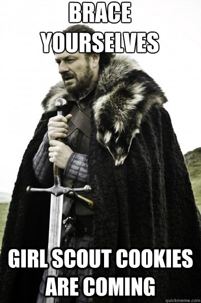 Brace Yourselves girl scout cookies are coming  Game of Thrones