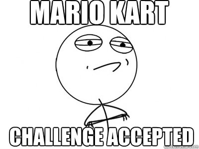 Mario Kart Challenge Accepted  Challenge Accepted