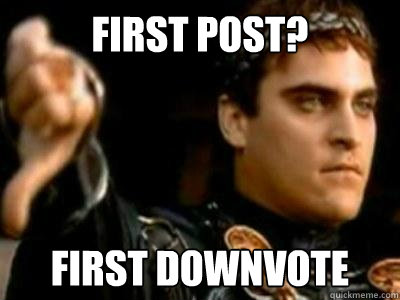 First post? first downvote  Downvoting Roman