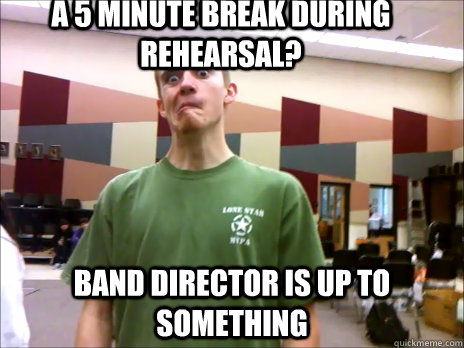 A 5 minute break during rehearsal? Band director is up to something  - A 5 minute break during rehearsal? Band director is up to something   Misc