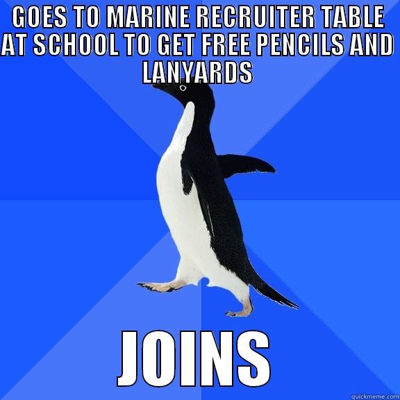 GOES TO MARINE RECRUITER TABLE AT SCHOOL TO GET FREE PENCILS AND LANYARDS JOINS Socially Awkward Penguin