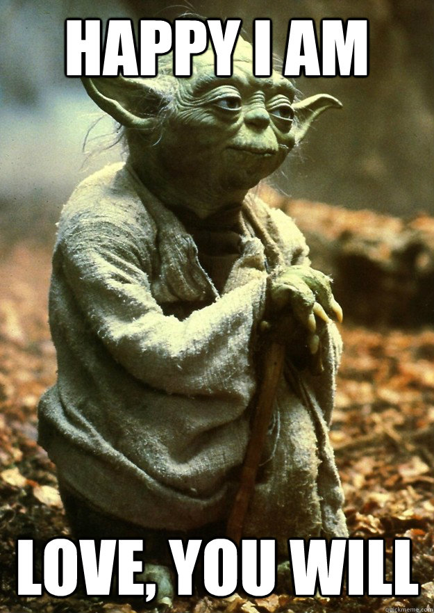 Happy i am Love, you will - Happy i am Love, you will  Yoda