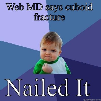 WEB MD SAYS CUBOID FRACTURE NAILED IT Success Kid