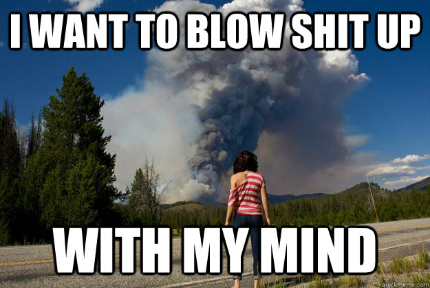 I want to blow shit up With my mind - I want to blow shit up With my mind  Misc