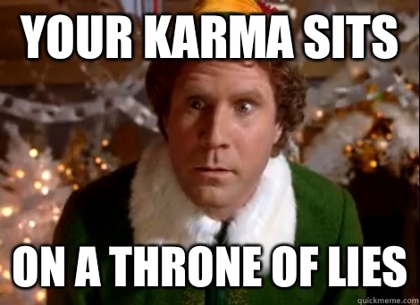 Your Karma sits on a throne of lies  