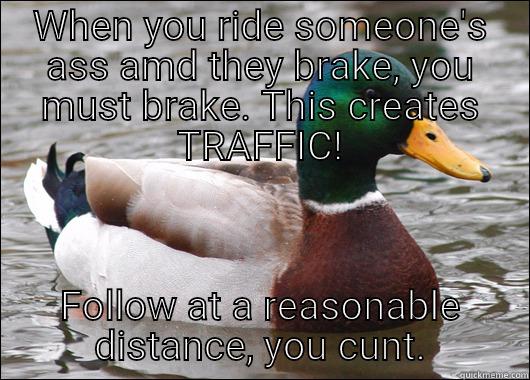Driving tip 3 - WHEN YOU RIDE SOMEONE'S ASS AMD THEY BRAKE, YOU MUST BRAKE. THIS CREATES TRAFFIC! FOLLOW AT A REASONABLE DISTANCE, YOU CUNT. Actual Advice Mallard