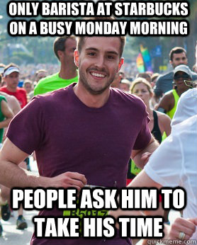 only barista at starbucks on a busy monday morning people ask him to take his time  Ridiculously photogenic guy