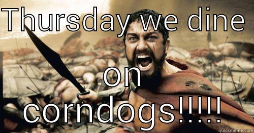 THURSDAY WE DINE  ON CORNDOGS!!!!! Misc