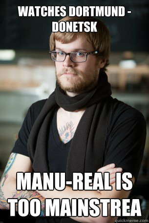Watches Dortmund - Donetsk MANU-Real is too mainstrea - Watches Dortmund - Donetsk MANU-Real is too mainstrea  Hipster Barista