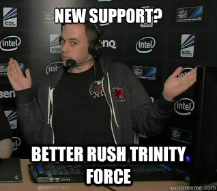 New Support? Better Rush Trinity Force - New Support? Better Rush Trinity Force  Riot Phreak