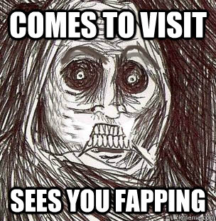 Comes to visit sees you fapping  