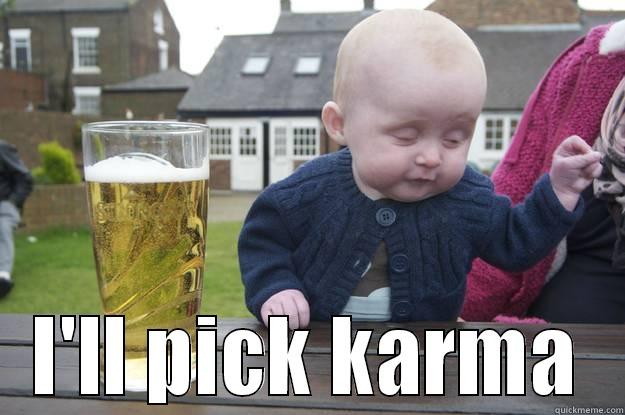  I'LL PICK KARMA drunk baby