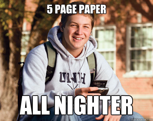 5 Page Paper All Nighter - 5 Page Paper All Nighter  College Freshman