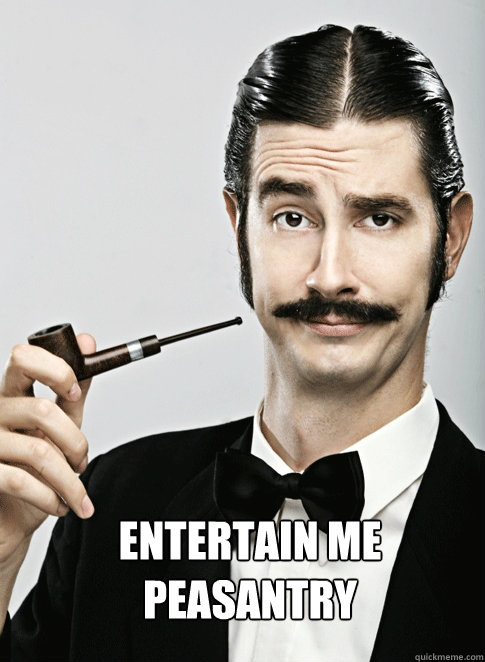 entertain me peasantry  Le Snob