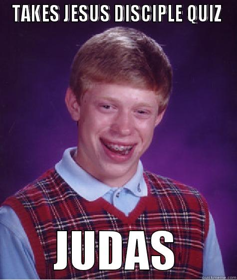 TAKES JESUS DISCIPLE QUIZ JUDAS Bad Luck Brian