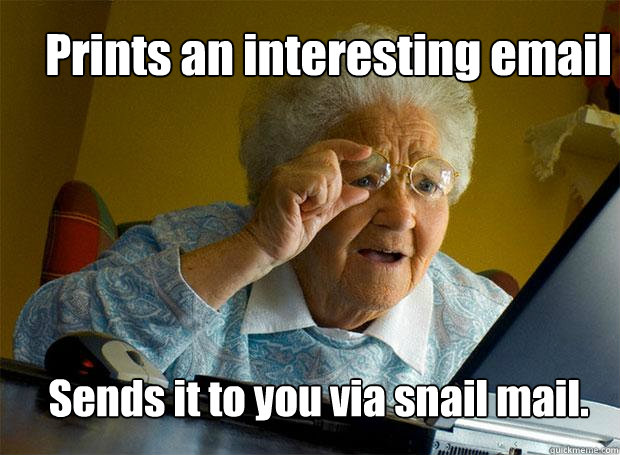 Prints an interesting email Sends it to you via snail mail.  Grandma finds the Internet