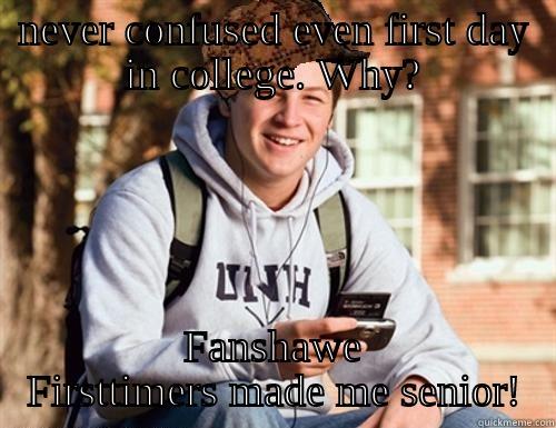 NEVER CONFUSED EVEN FIRST DAY IN COLLEGE. WHY? FANSHAWE FIRSTTIMERS MADE ME SENIOR! College Freshman
