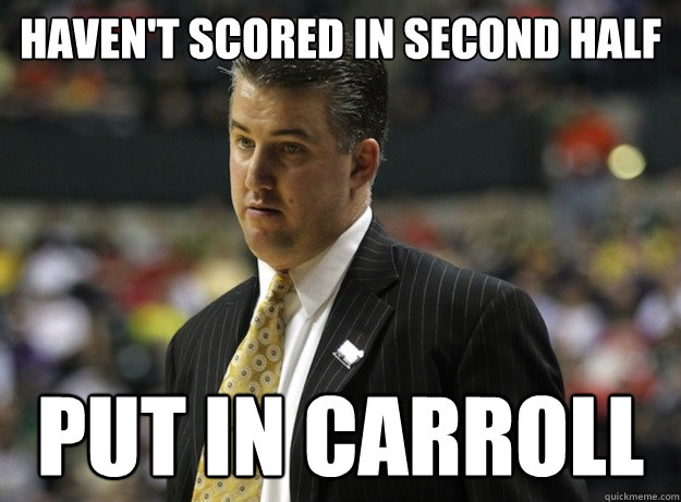 Haven't scored in second half put in carroll  Matt Painter