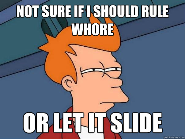 not sure if i should rule whore or let it slide  Futurama Fry