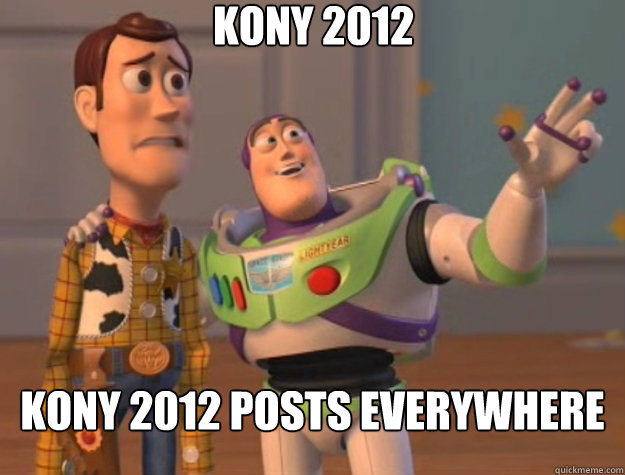 KONY 2012 KONY 2012 posts everywhere  Toy Story
