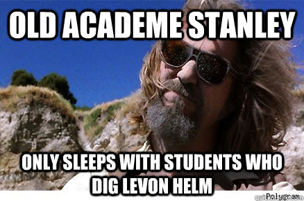 Old Academe Stanley Only sleeps with students who dig levon helm   