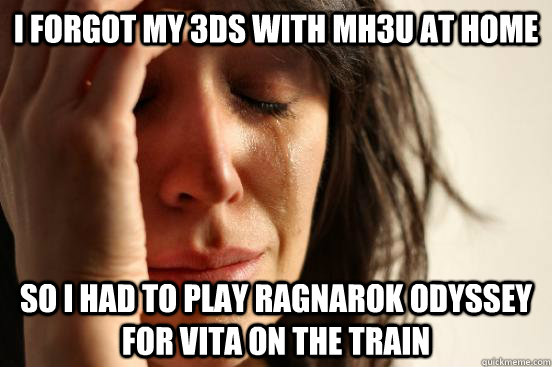 I forgot my 3DS with MH3U at home so i had to play Ragnarok odyssey for vita on the train - I forgot my 3DS with MH3U at home so i had to play Ragnarok odyssey for vita on the train  Misc