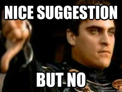 Nice Suggestion but no  Downvoting Roman