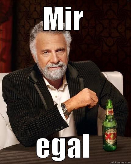 MIR EGAL The Most Interesting Man In The World