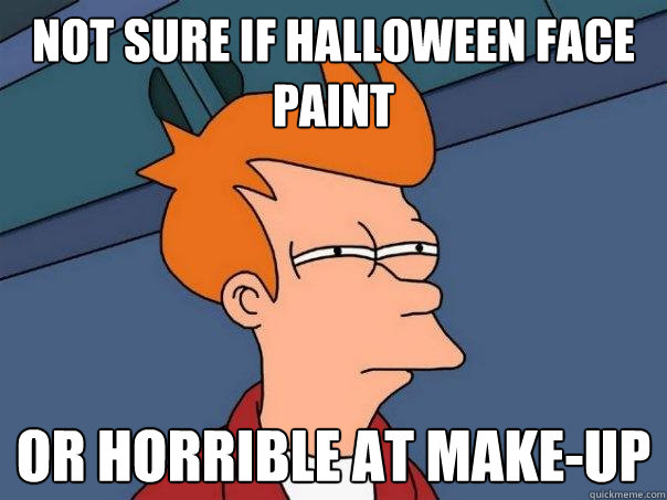 Not sure if Halloween face paint Or horrible at make-up  Futurama Fry