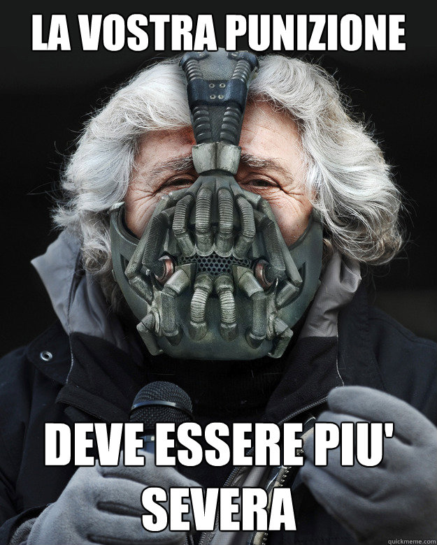 la vostra punizione deve essere piu' severa - la vostra punizione deve essere piu' severa  Beppe Grillo Bane