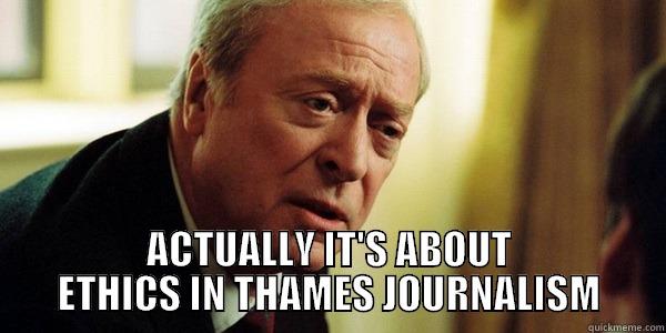 Thames journalism -  ACTUALLY IT'S ABOUT ETHICS IN THAMES JOURNALISM Misc
