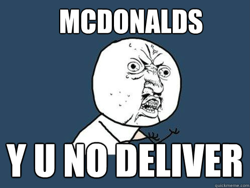 mcdonalds y u no deliver  Y U No