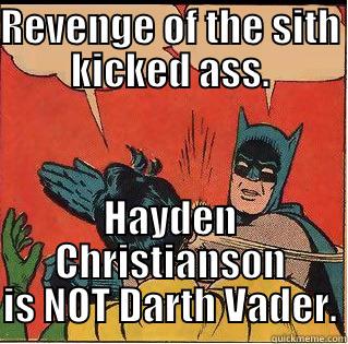 REVENGE OF THE SITH KICKED ASS. HAYDEN CHRISTIANSON IS NOT DARTH VADER. Slappin Batman
