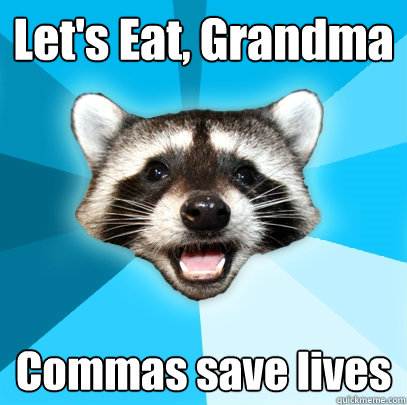 Let's Eat, Grandma Commas save lives  Lame Pun Coon