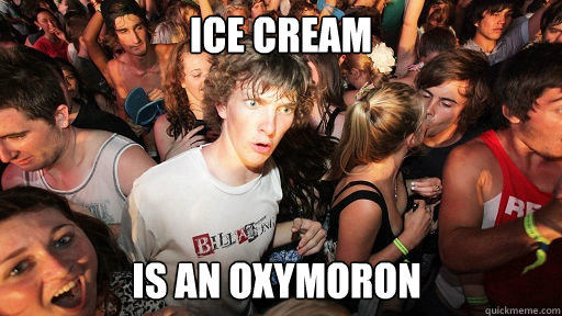 Ice Cream Is an oxymoron  Sudden Clarity Clarence