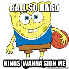 Ball so hard Kings  wanna sign me  
