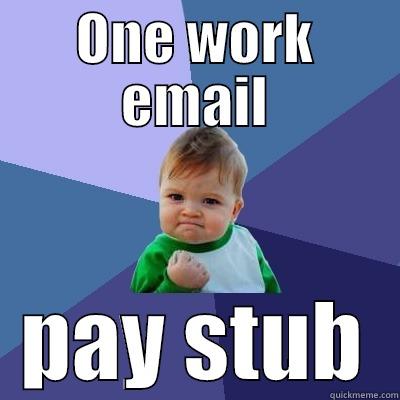 ONE WORK EMAIL PAY STUB Success Kid
