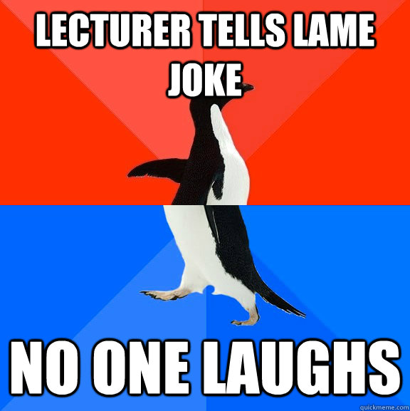 lecturer tells lame joke no one laughs  Socially Awesome Awkward Penguin