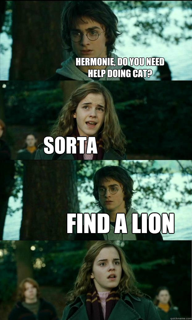 Hermonie, do you need
help doing cat? SORTA find a lion  Horny Harry
