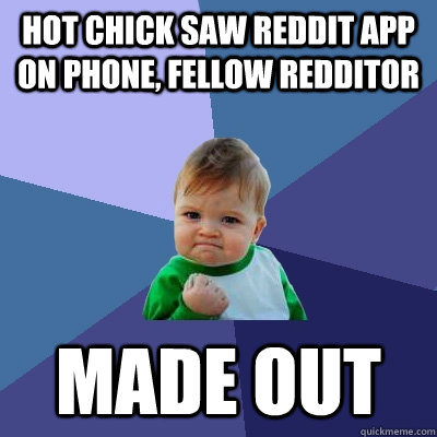 Hot chick saw reddit app on phone, fellow redditor made out  Success Kid