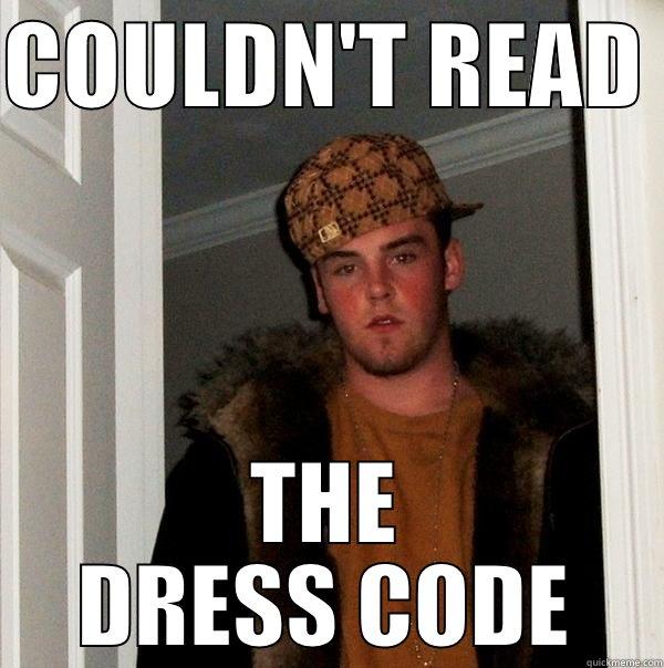 COULDN'T READ  THE DRESS CODE Scumbag Steve