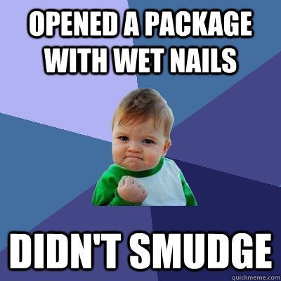 Opened a package with wet nails DIDN'T SMUDGE  Success Kid