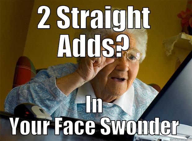 2 STRAIGHT ADDS? IN YOUR FACE SWONDER Grandma finds the Internet