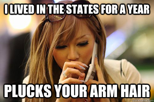 I lived in the states for a year plucks your arm hair  Japanese Girlfriend