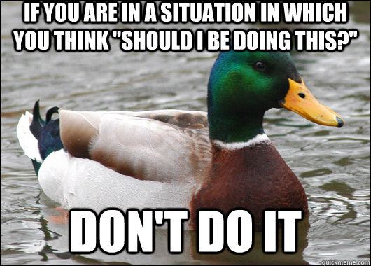 If you are in a situation in which you think 