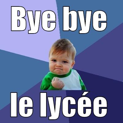 BYE BYE LE LYCÉE Success Kid